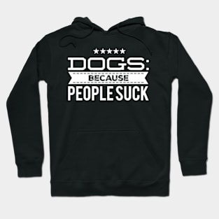 Dogs: Because people suck Hoodie